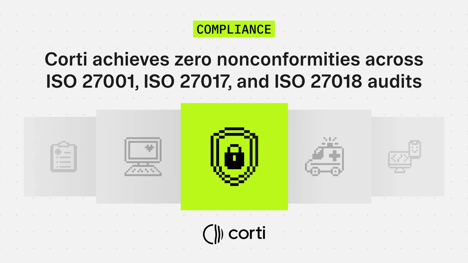 Corti completes ISO 27001, 27017, and 27018 with zero nonconformities