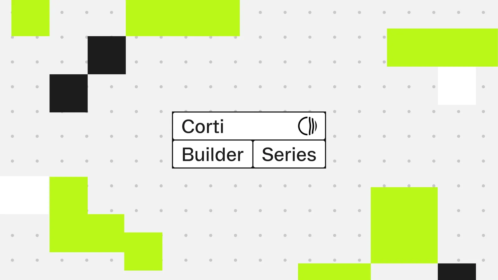 Introducing the Corti Builder Series